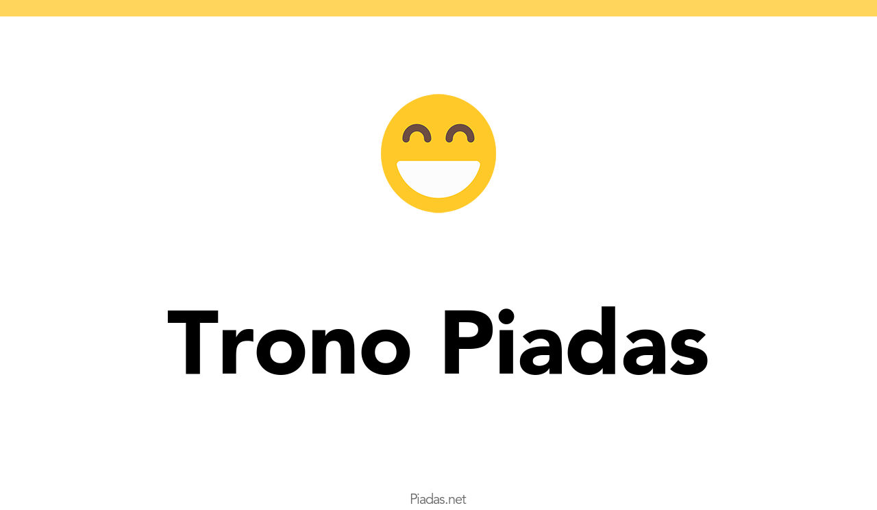 7 Piadas De Trono Piadas